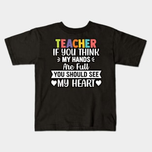 If you think my hands are full you should see my heart Teacher Kids T-Shirt